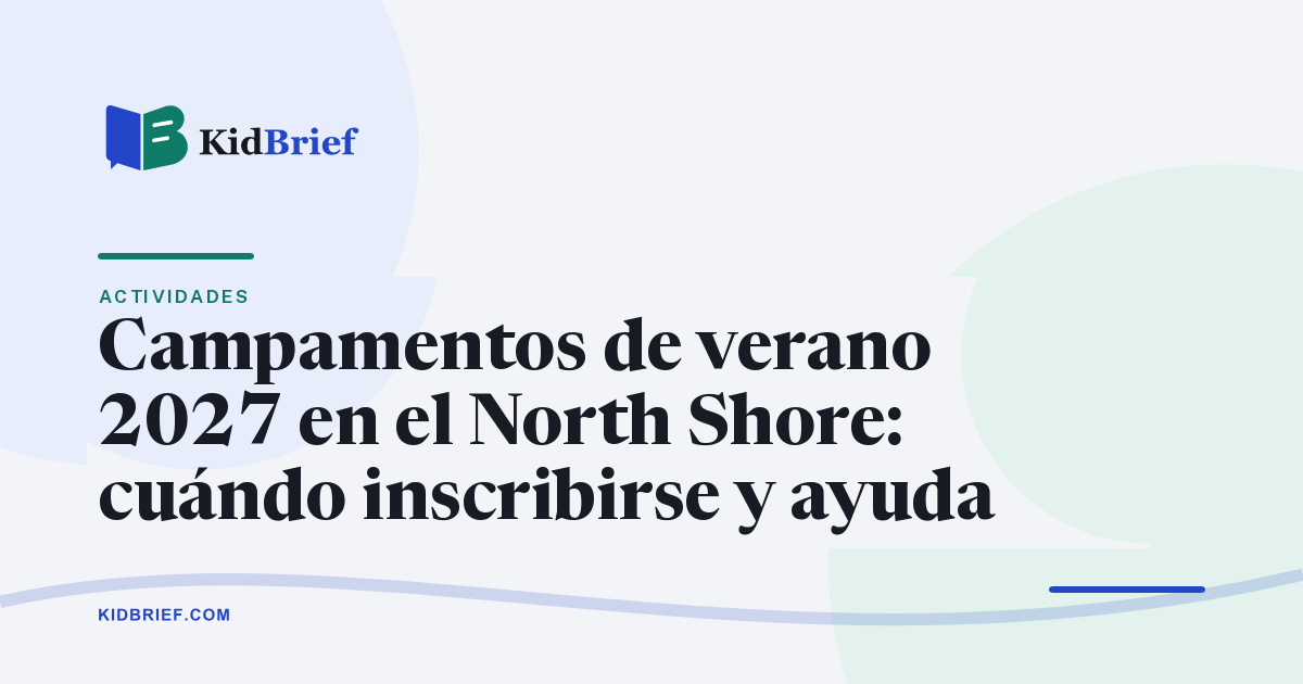 Campamentos de verano 2027 en el North Shore: cuándo inscribirse, precios y ayuda para pagar