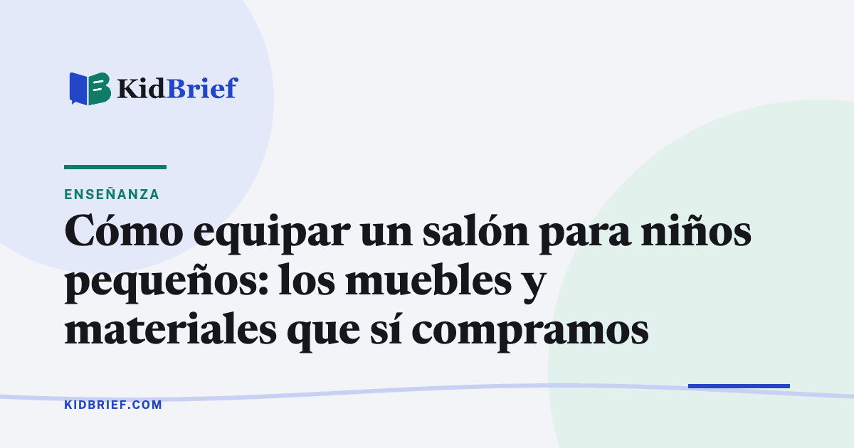 Cómo equipar un salón para niños pequeños: los muebles y materiales que sí compramos