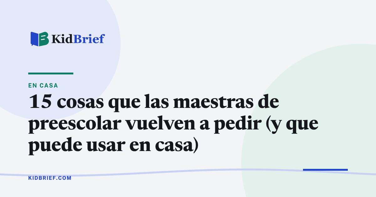 15 cosas que las maestras de preescolar vuelven a pedir (y que puede usar en casa)