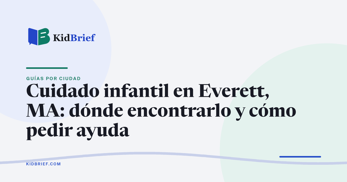 Cuidado infantil en Everett, MA: cómo encontrarlo, pedir ayuda para pagar y solicitar Head Start