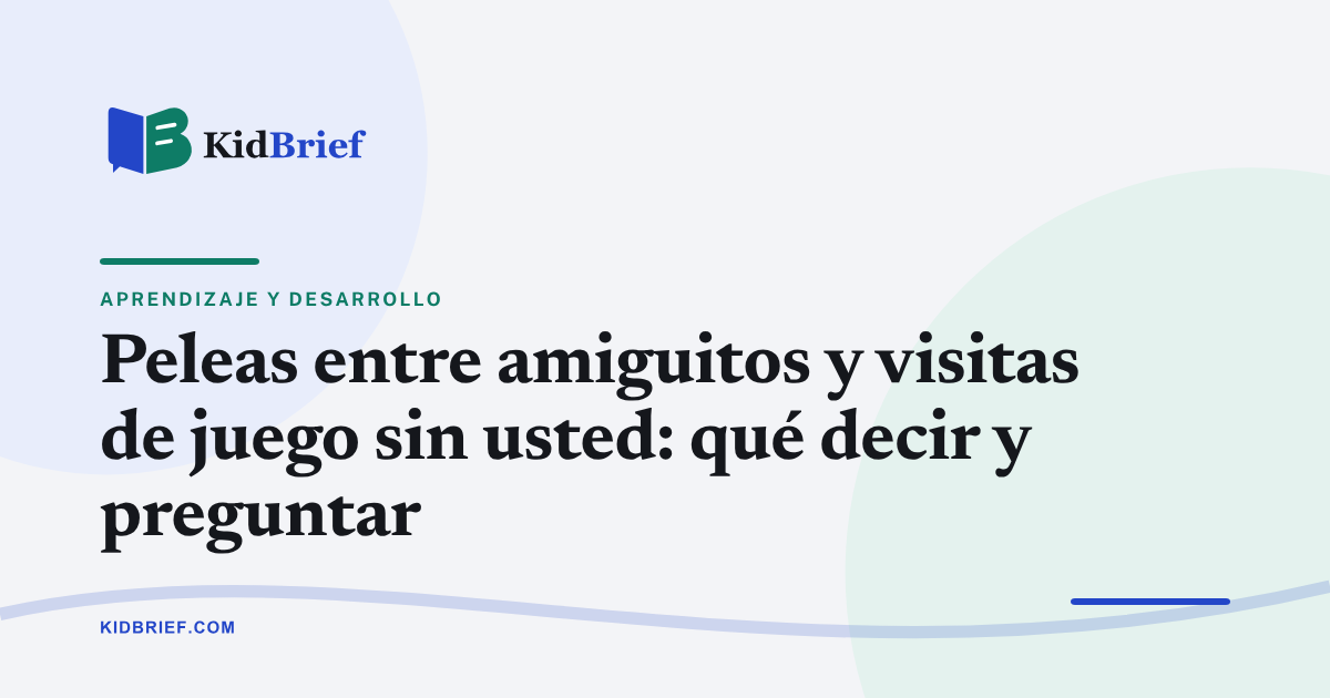 Peleas entre amiguitos y visitas de juego sin usted: qué decir y preguntar