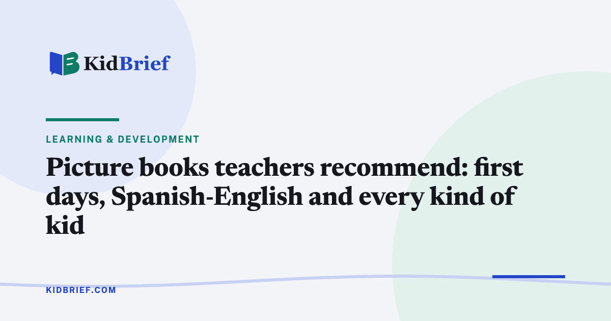 Picture books teachers recommend: first days, Spanish-English and every kind of kid
