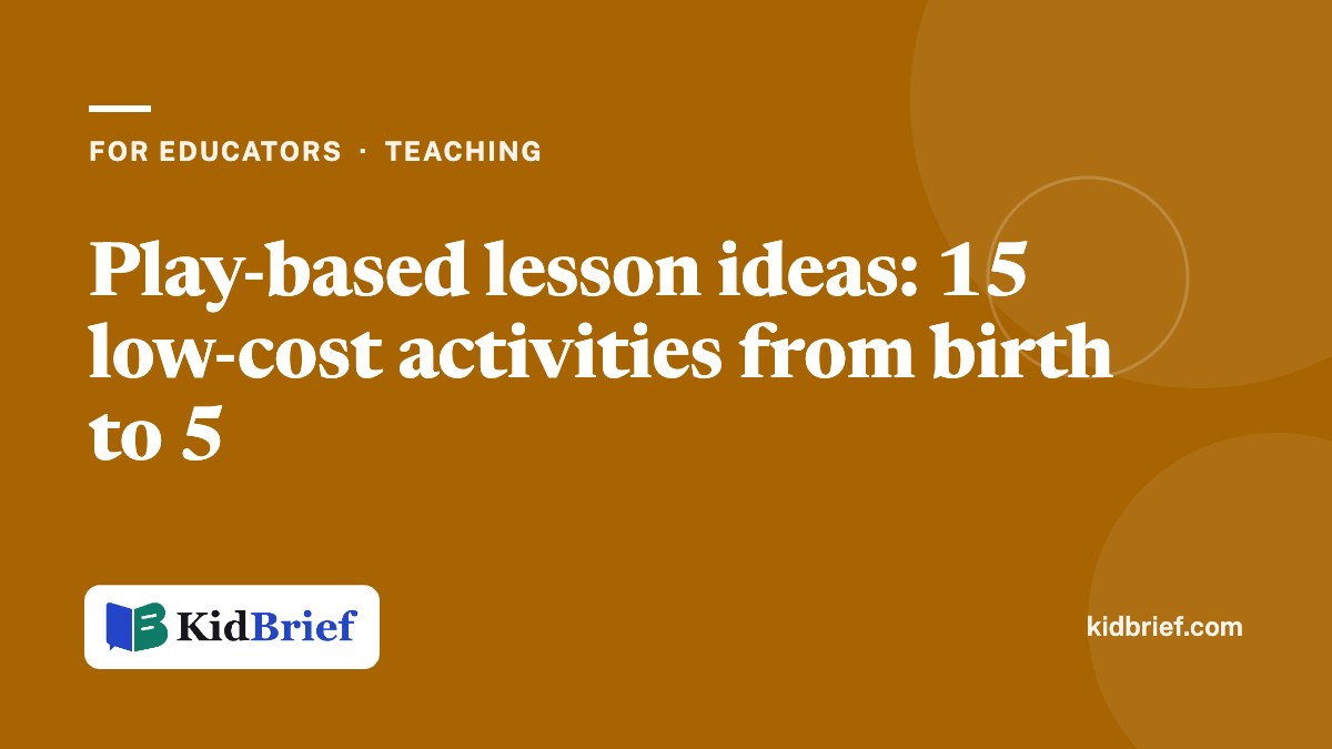 Play-based lesson ideas: 15 low-cost activities from birth to 5