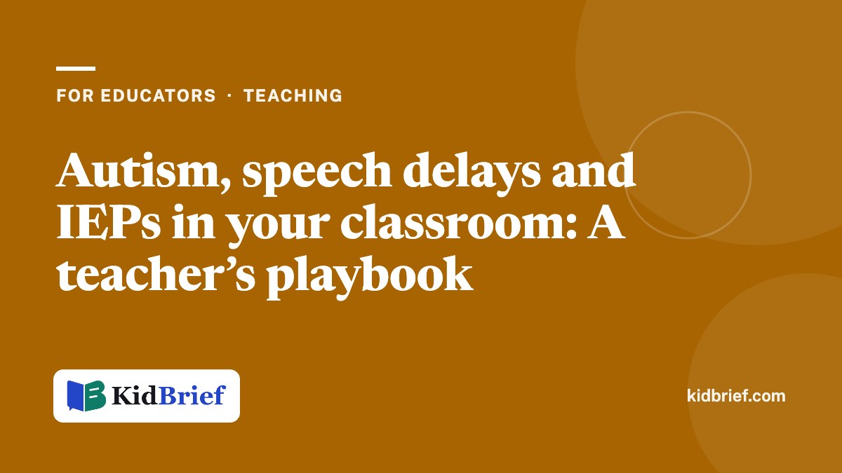Autism, speech delays and IEPs in your classroom: A teacher’s playbook
